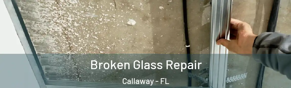 Broken Glass Repair Callaway - FL