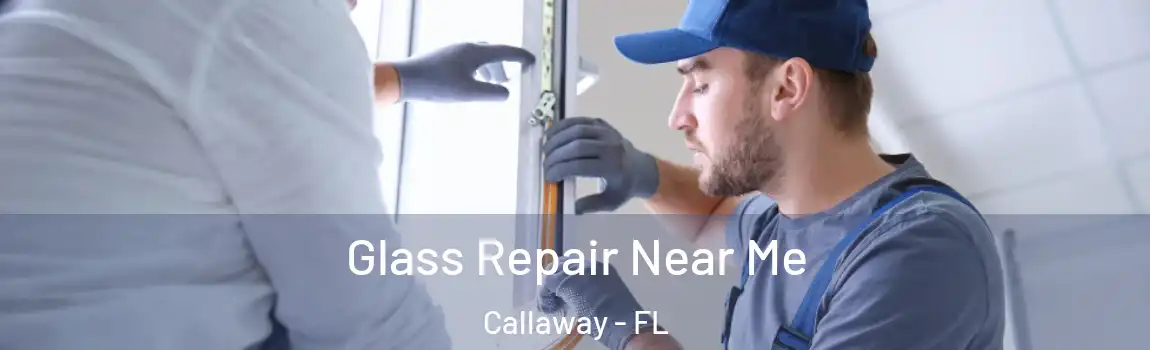 Glass Repair Near Me Callaway - FL