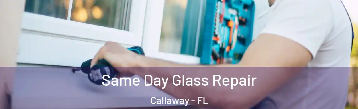  Same Day Glass Repair Callaway - FL